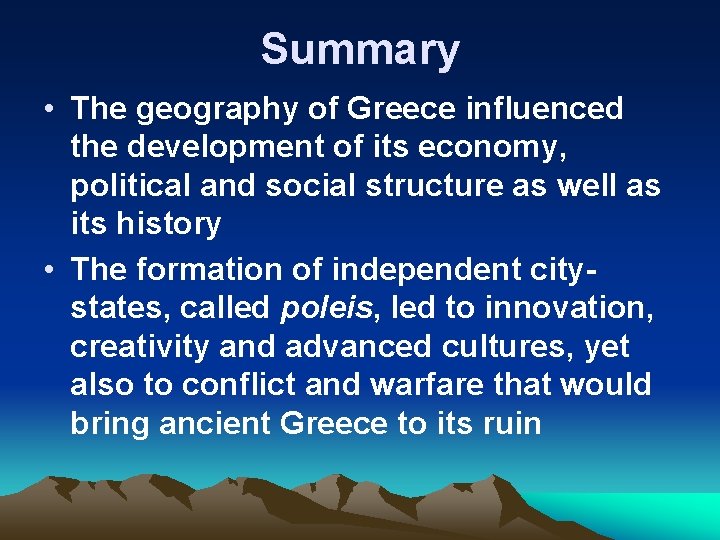 Summary • The geography of Greece influenced the development of its economy, political and