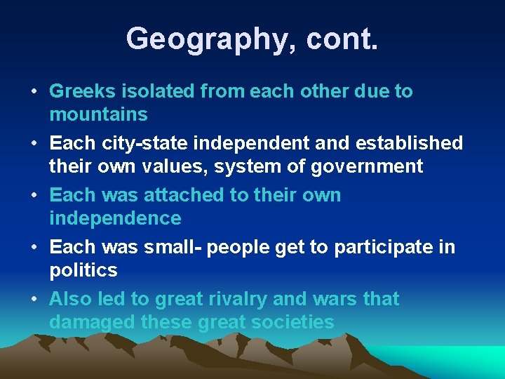 Geography, cont. • Greeks isolated from each other due to mountains • Each city-state
