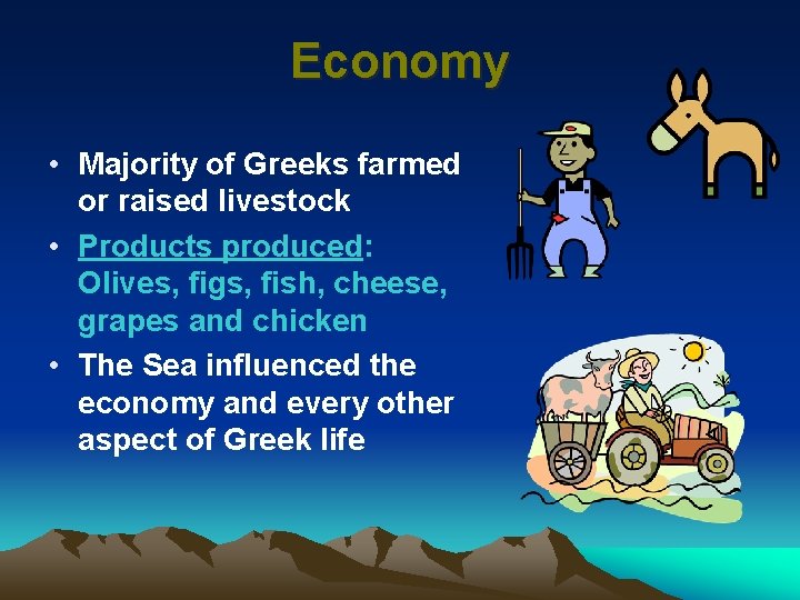 Economy • Majority of Greeks farmed or raised livestock • Products produced: Olives, figs,