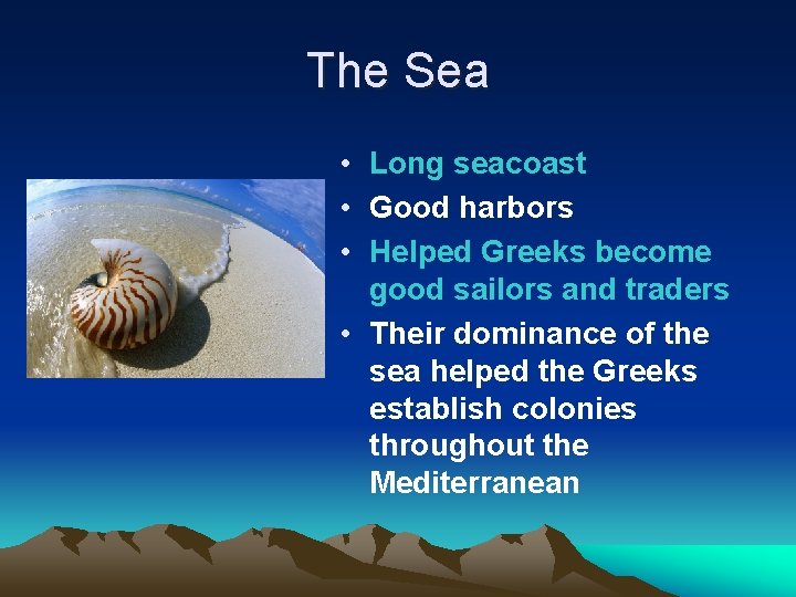 The Sea • Long seacoast • Good harbors • Helped Greeks become good sailors