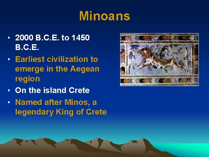 Minoans • 2000 B. C. E. to 1450 B. C. E. • Earliest civilization
