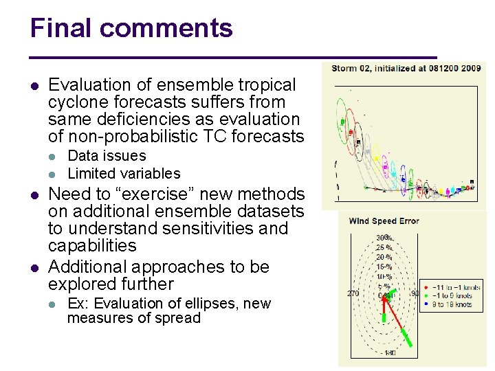 Final comments l Evaluation of ensemble tropical cyclone forecasts suffers from same deficiencies as