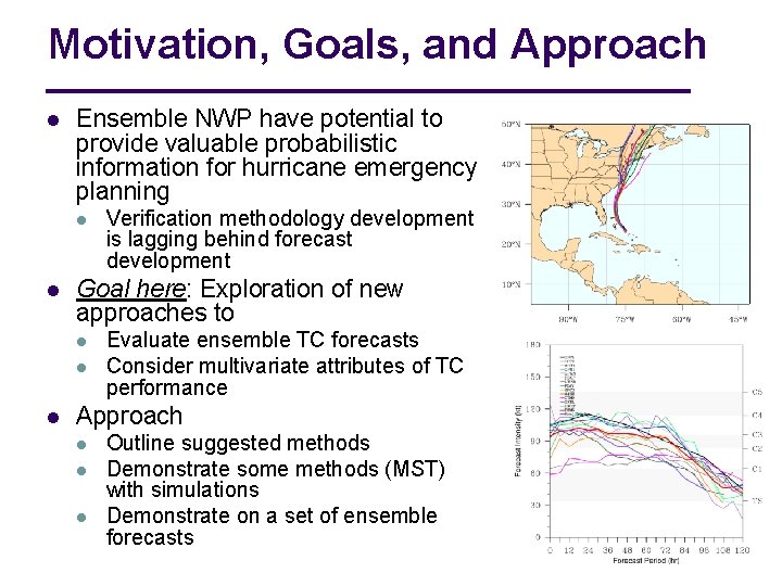 Motivation, Goals, and Approach l Ensemble NWP have potential to provide valuable probabilistic information