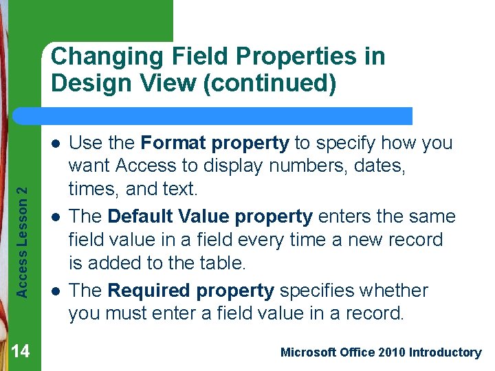 Changing Field Properties in Design View (continued) Access Lesson 2 l 14 l l