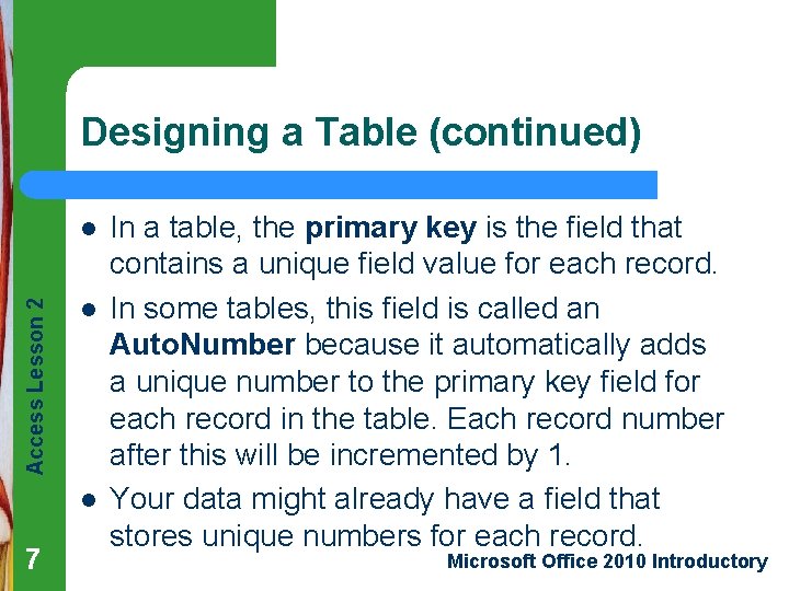 Designing a Table (continued) Access Lesson 2 l l l 7 In a table,