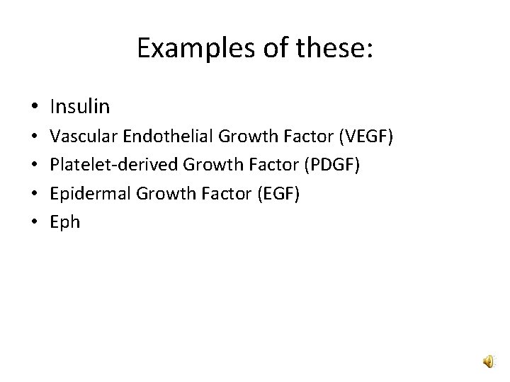 Examples of these: • Insulin • • Vascular Endothelial Growth Factor (VEGF) Platelet-derived Growth Examples of these: • Insulin • • Vascular Endothelial Growth Factor (VEGF) Platelet-derived Growth