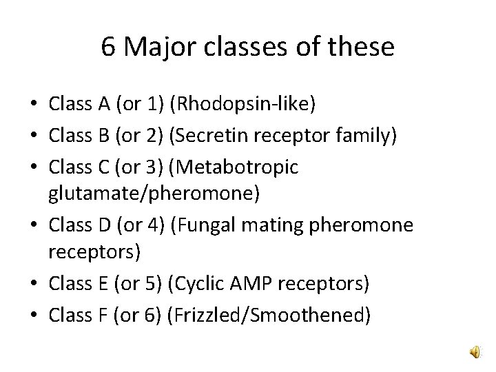 6 Major classes of these • Class A (or 1) (Rhodopsin-like) • Class B 6 Major classes of these • Class A (or 1) (Rhodopsin-like) • Class B