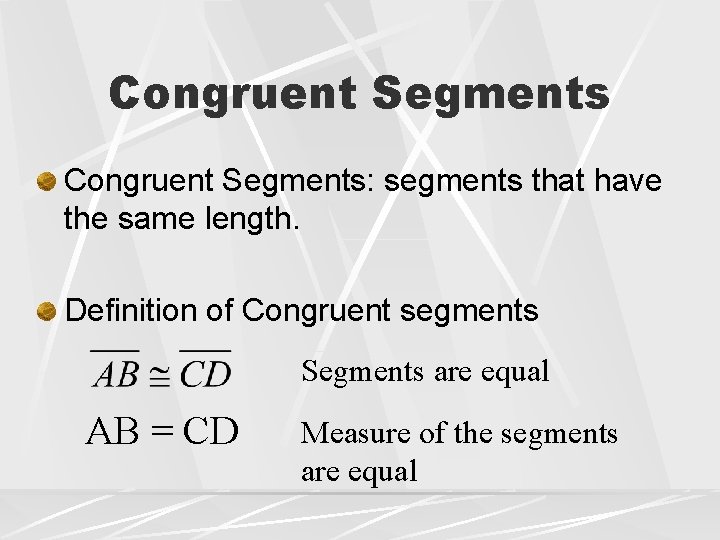 Congruent Segments: segments that have the same length. Definition of Congruent segments Segments are