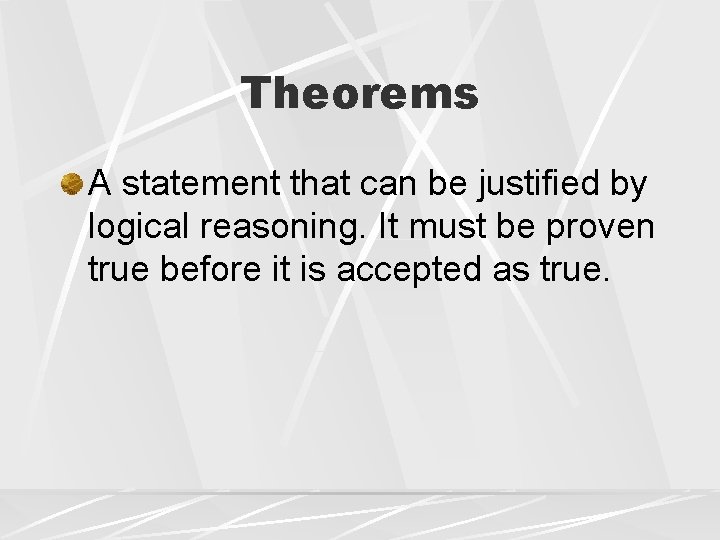 Theorems A statement that can be justified by logical reasoning. It must be proven