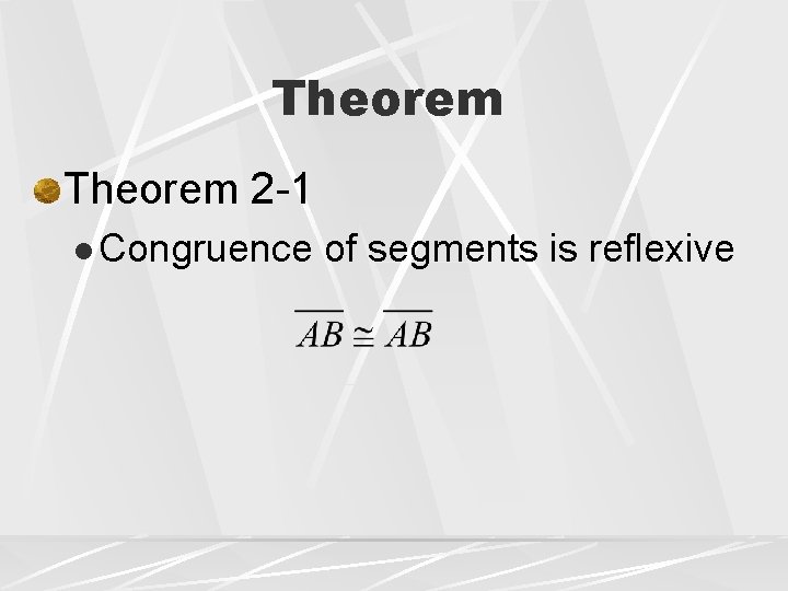 Theorem 2 -1 l Congruence of segments is reflexive 