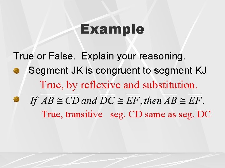 Example True or False. Explain your reasoning. Segment JK is congruent to segment KJ