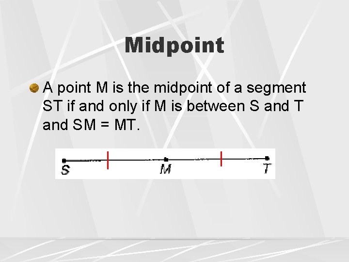 Midpoint A point M is the midpoint of a segment ST if and only