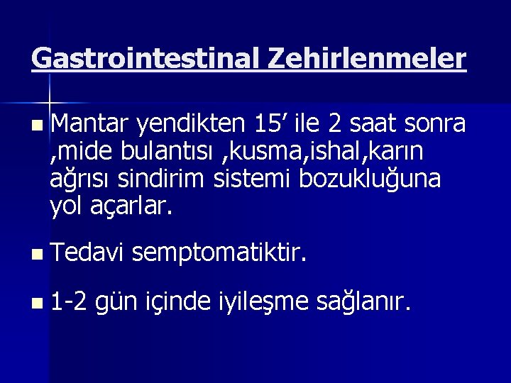 Gastrointestinal Zehirlenmeler n Mantar yendikten 15’ ile 2 saat sonra , mide bulantısı ,