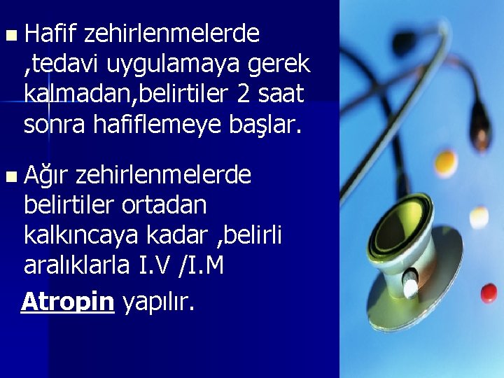 n Hafif zehirlenmelerde , tedavi uygulamaya gerek kalmadan, belirtiler 2 saat sonra hafiflemeye başlar.