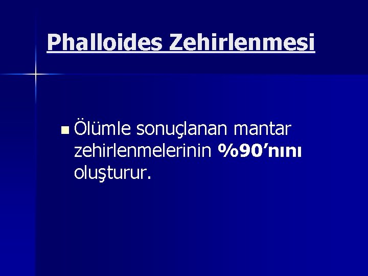 Phalloides Zehirlenmesi n Ölümle sonuçlanan mantar zehirlenmelerinin %90’nını oluşturur. 