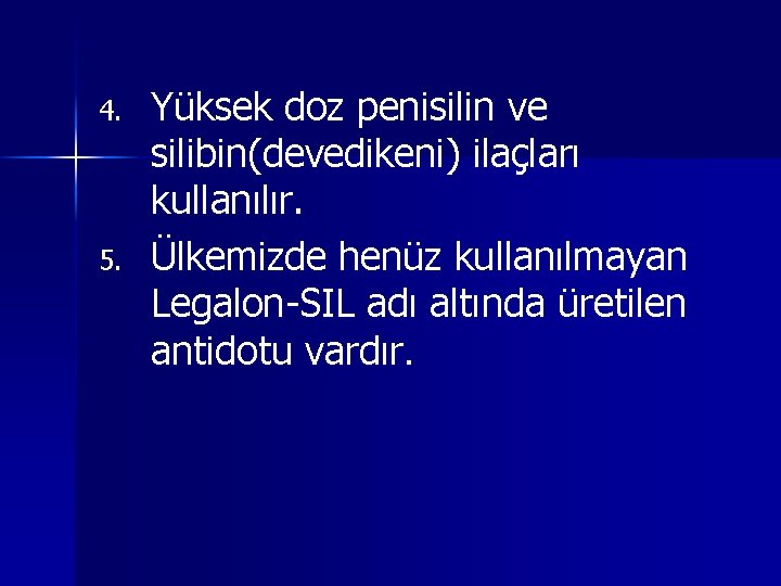 4. 5. Yüksek doz penisilin ve silibin(devedikeni) ilaçları kullanılır. Ülkemizde henüz kullanılmayan Legalon-SIL adı