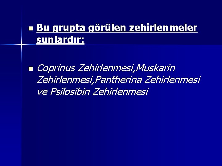 n n Bu grupta görülen zehirlenmeler şunlardır: Coprinus Zehirlenmesi, Muskarin Zehirlenmesi, Pantherina Zehirlenmesi ve