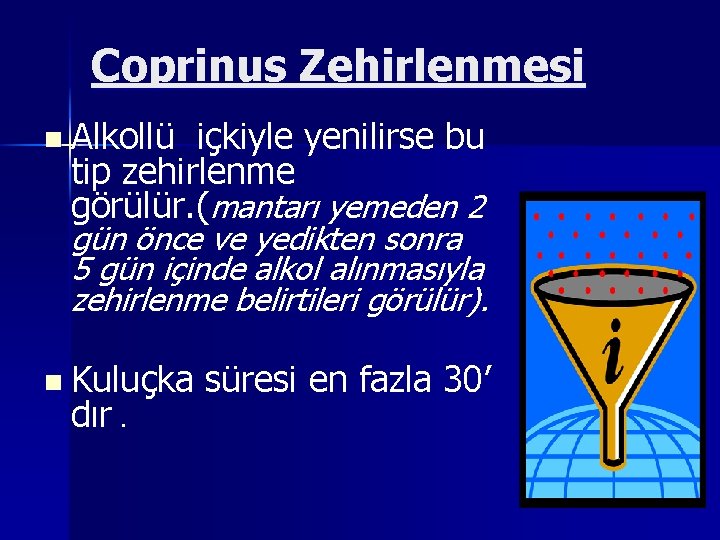 Coprinus Zehirlenmesi n Alkollü içkiyle yenilirse bu tip zehirlenme görülür. (mantarı yemeden 2 gün