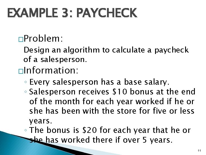 EXAMPLE 3: PAYCHECK �Problem: Design an algorithm to calculate a paycheck of a salesperson.