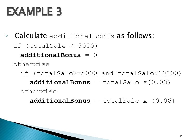 EXAMPLE 3 ◦ Calculate additional. Bonus as follows: if (total. Sale < 5000) additional.