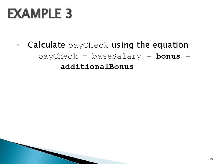 EXAMPLE 3 ◦ Calculate pay. Check using the equation pay. Check = base. Salary