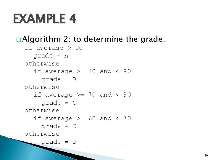 EXAMPLE 4 � Algorithm 2: to determine the grade. if average > 90 grade