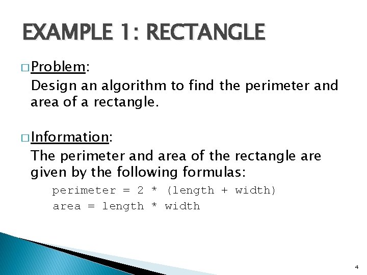 EXAMPLE 1: RECTANGLE � Problem: Design an algorithm to find the perimeter and area