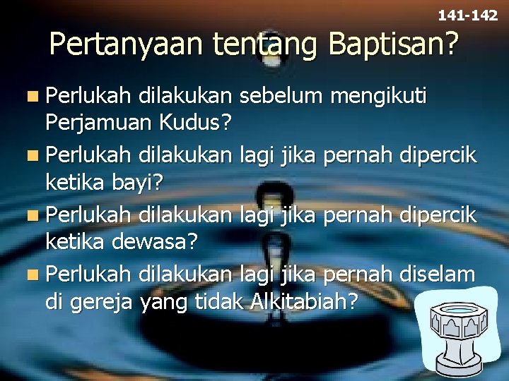 141 -142 Pertanyaan tentang Baptisan? n Perlukah dilakukan sebelum mengikuti Perjamuan Kudus? n Perlukah