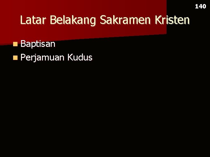 140 Latar Belakang Sakramen Kristen n Baptisan n Perjamuan Kudus 