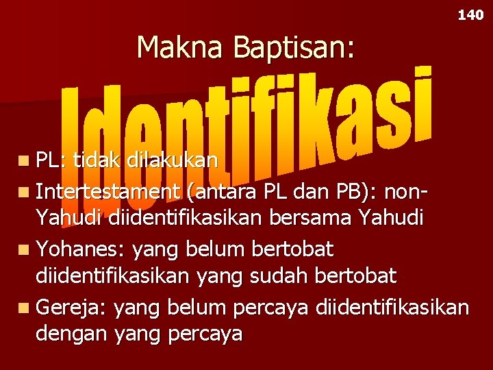 140 Makna Baptisan: n PL: tidak dilakukan n Intertestament (antara PL dan PB): non.