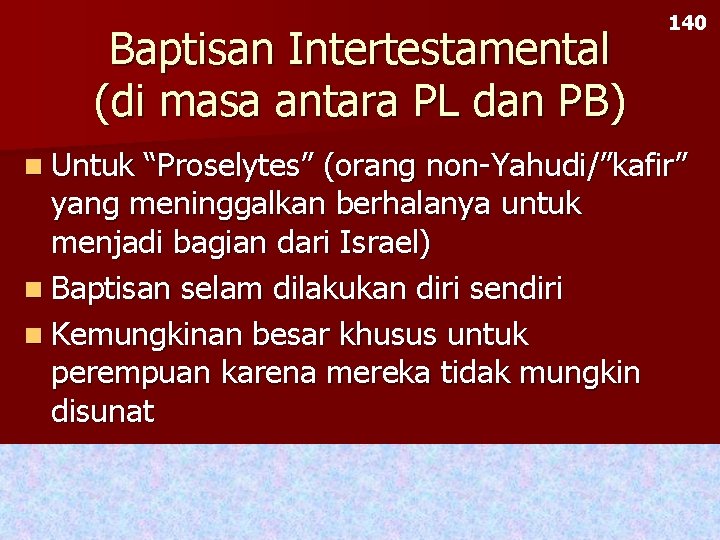 Baptisan Intertestamental (di masa antara PL dan PB) n Untuk 140 “Proselytes” (orang non-Yahudi/”kafir”