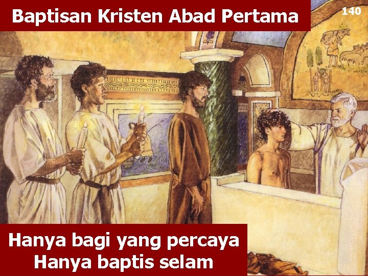 Baptisan Kristen Abad Pertama Hanya bagi yang percaya Hanya baptis selam 140 