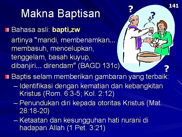 Makna Baptisan Bahasa asli: bapti, zw artinya “mandi, membenamkan… membasuh, mencelupkan, tenggelam, basah kuyup,