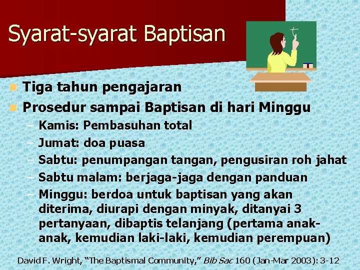 Syarat-syarat Baptisan Tiga tahun pengajaran n Prosedur sampai Baptisan di hari Minggu n –