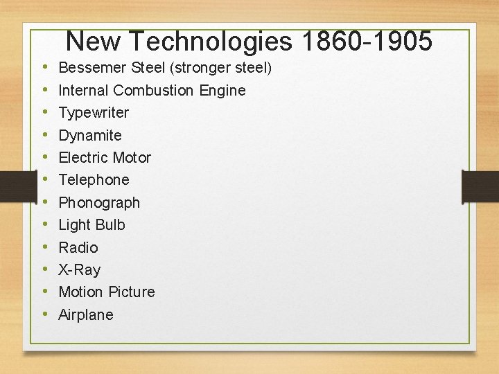 New Technologies 1860 -1905 • • • Bessemer Steel (stronger steel) Internal Combustion Engine