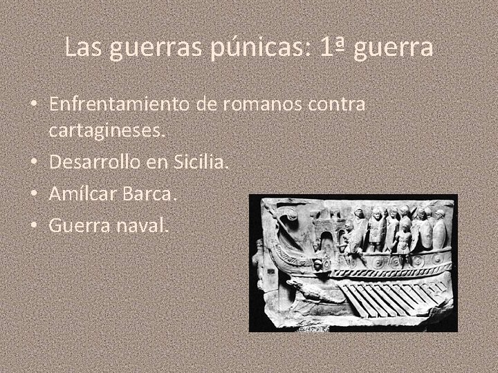 Las guerras púnicas: 1ª guerra • Enfrentamiento de romanos contra cartagineses. • Desarrollo en