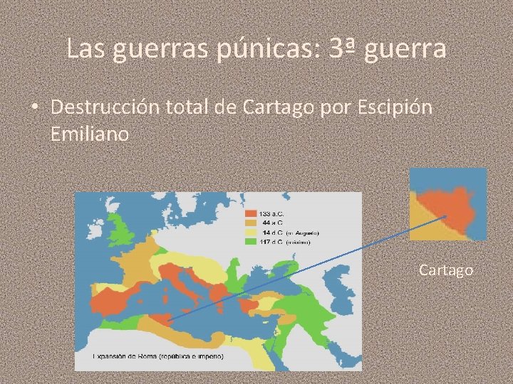 Las guerras púnicas: 3ª guerra • Destrucción total de Cartago por Escipión Emiliano Cartago