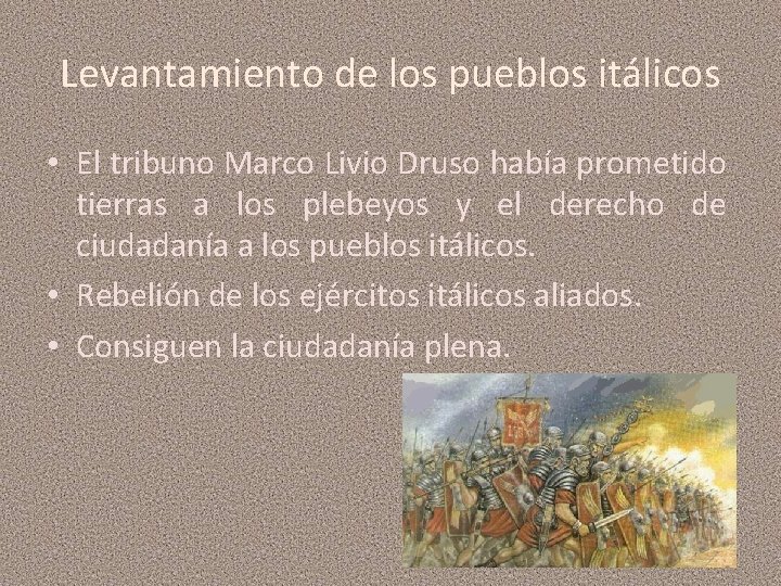 Levantamiento de los pueblos itálicos • El tribuno Marco Livio Druso había prometido tierras