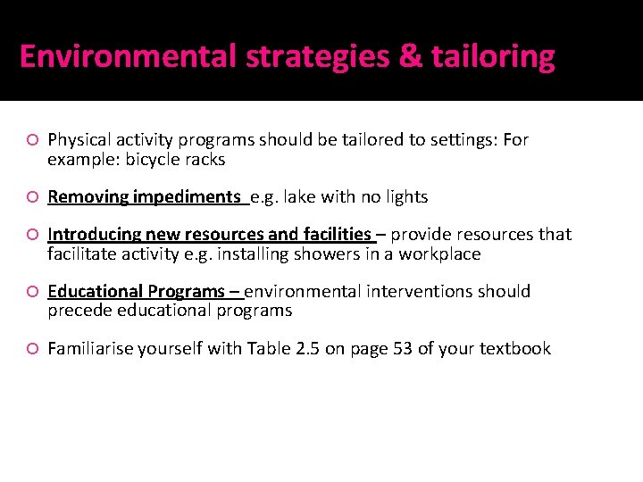 Environmental strategies & tailoring Physical activity programs should be tailored to settings: For example: