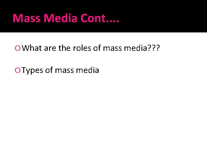 Mass Media Cont. . What are the roles of mass media? ? ? Types