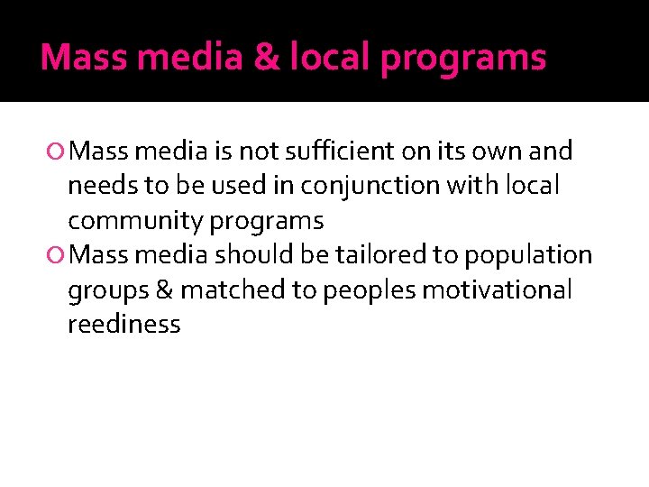 Mass media & local programs Mass media is not sufficient on its own and