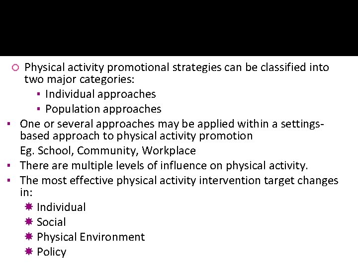 Physical activity promotional strategies can be classified into two major categories: ▪ Individual approaches