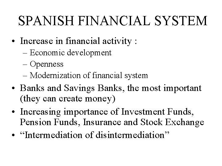 SPANISH FINANCIAL SYSTEM • Increase in financial activity : – Economic development – Openness