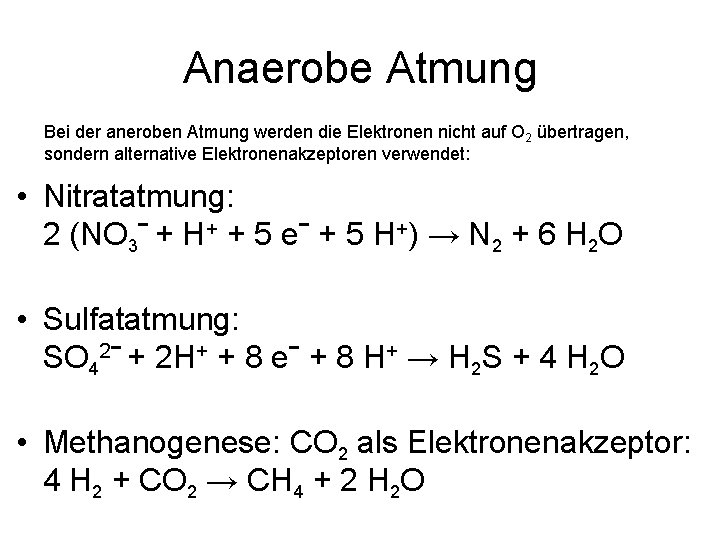 Anaerobe Atmung Bei der aneroben Atmung werden die Elektronen nicht auf O 2 übertragen,