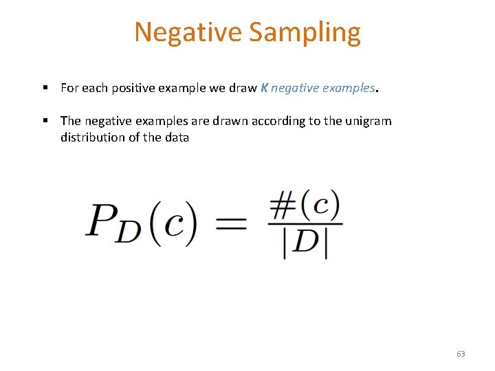 Negative Sampling § For each positive example we draw K negative examples. § The