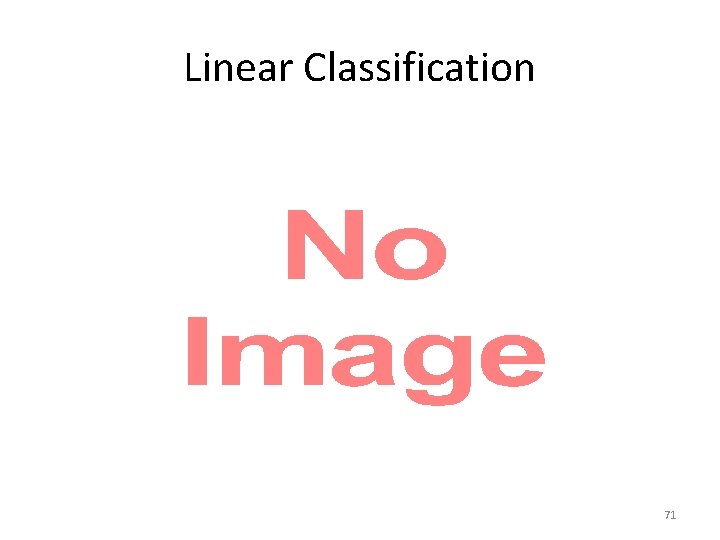 Linear Classification • 71 