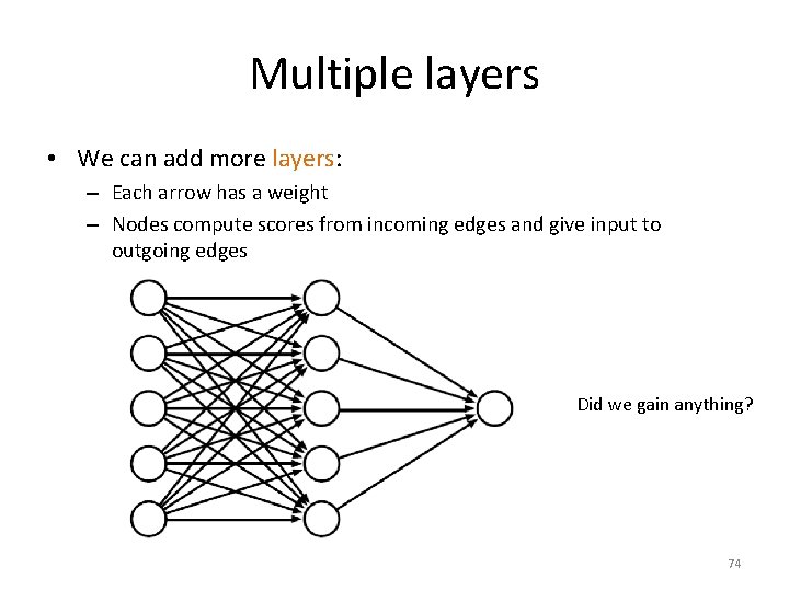 Multiple layers • We can add more layers: – Each arrow has a weight