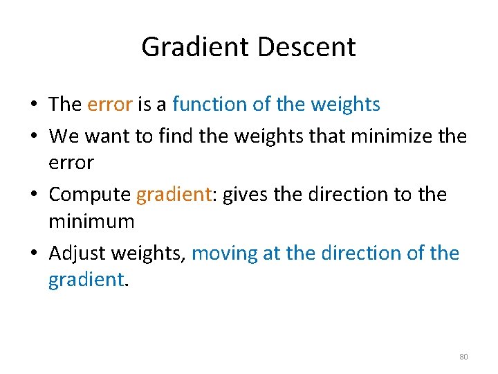 Gradient Descent • The error is a function of the weights • We want