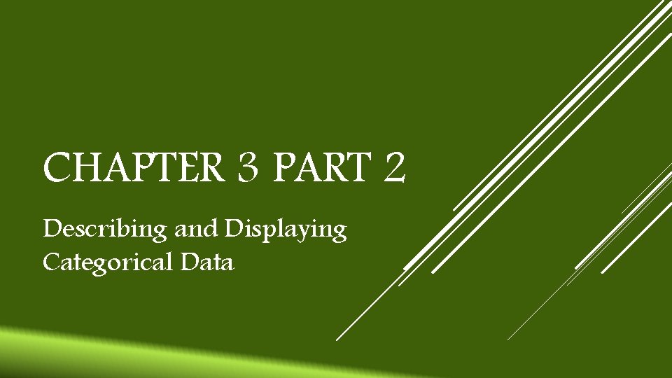 CHAPTER 3 PART 2 Describing and Displaying Categorical Data 