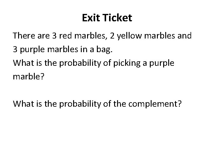 Exit Ticket There are 3 red marbles, 2 yellow marbles and 3 purple marbles Exit Ticket There are 3 red marbles, 2 yellow marbles and 3 purple marbles